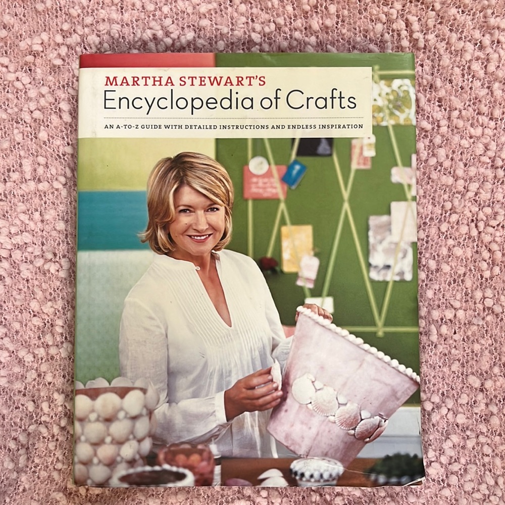 Martha Stewart’s Encyclopedia of Crafts.